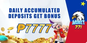 daily accumulated deposit-get bonus up to P7777 at money771!